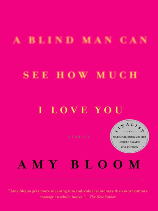 Title details for A Blind Man Can See How Much I Love You by Amy Bloom - Available